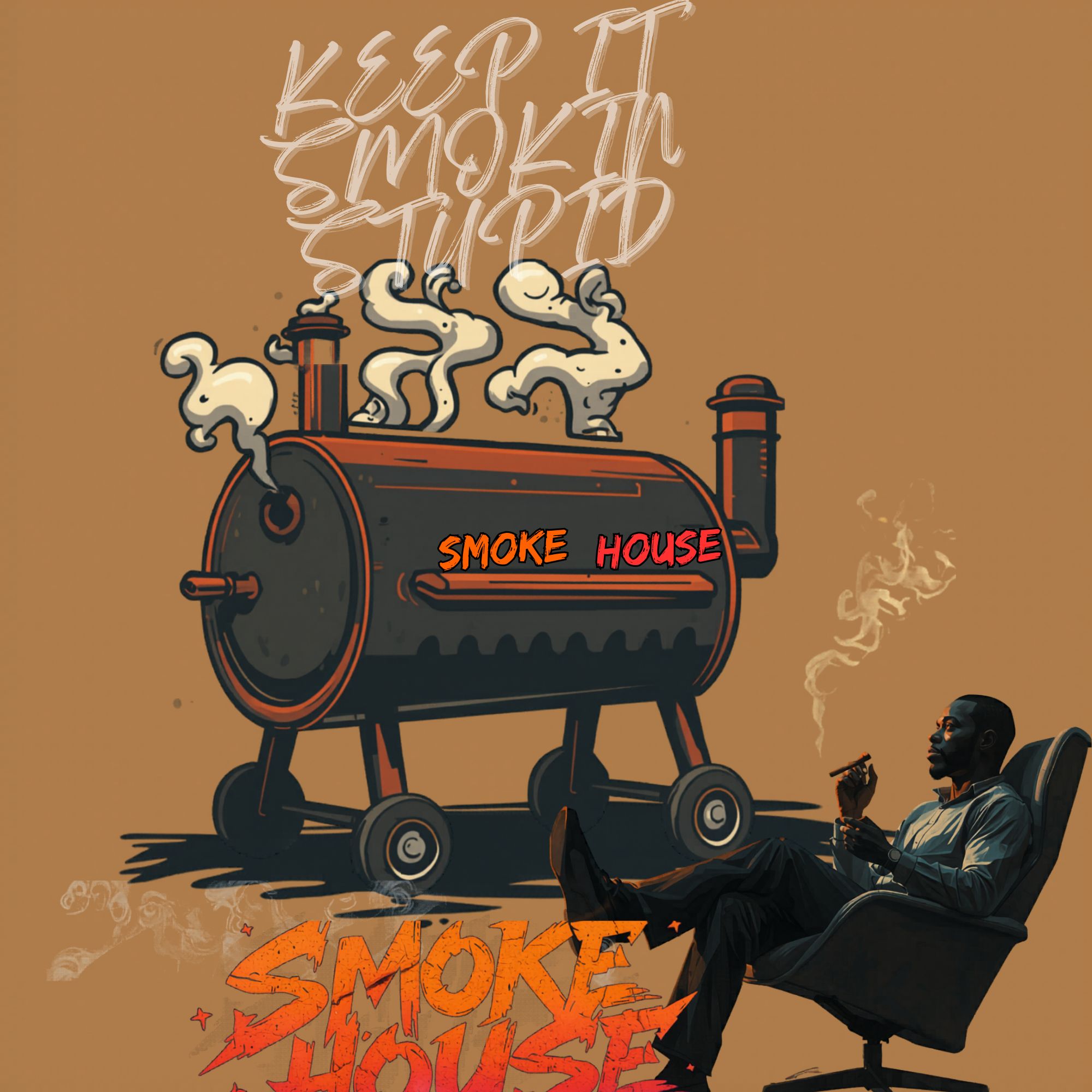 Keep It Smokin Stupid 